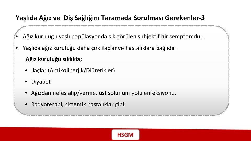 Yaşlıda Ağız ve Diş Sağlığını Taramada Sorulması Gerekenler-3 • Ağız kuruluğu yaşlı popülasyonda sık