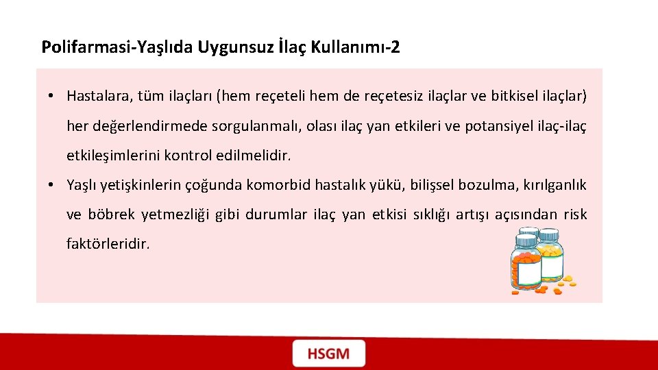 Polifarmasi-Yaşlıda Uygunsuz İlaç Kullanımı-2 • Hastalara, tüm ilaçları (hem reçeteli hem de reçetesiz ilaçlar