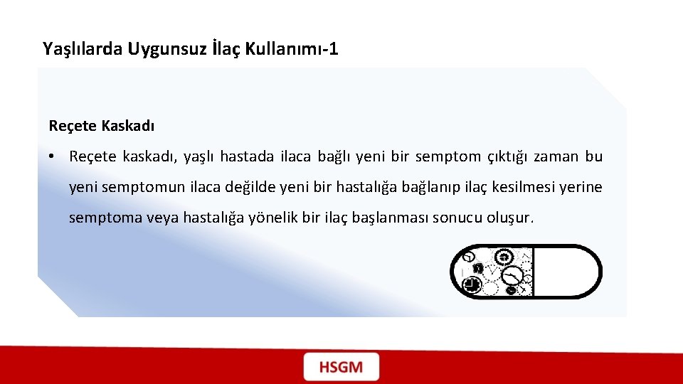 Yaşlılarda Uygunsuz İlaç Kullanımı-1 Reçete Kaskadı • Reçete kaskadı, yaşlı hastada ilaca bağlı yeni