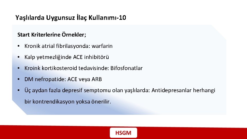 Yaşlılarda Uygunsuz İlaç Kullanımı-10 Start Kriterlerine Örnekler; • Kronik atrial fibrilasyonda: warfarin • Kalp