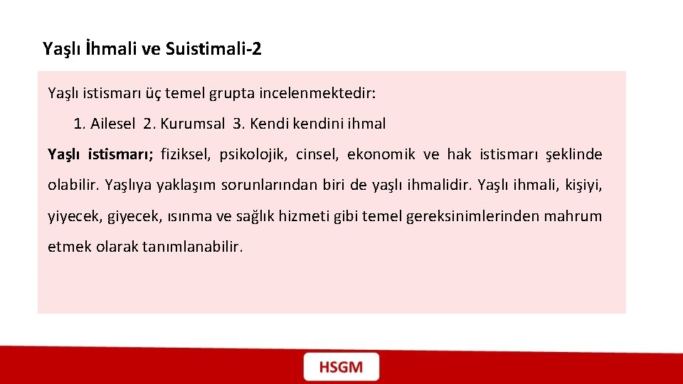 Yaşlı İhmali ve Suistimali-2 Yaşlı istismarı üç temel grupta incelenmektedir: 1. Ailesel 2. Kurumsal