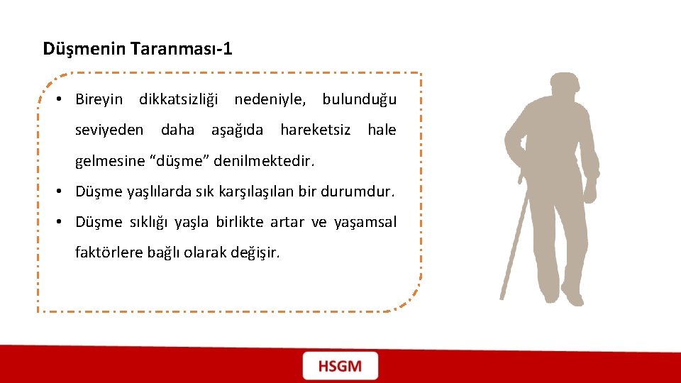 Düşmenin Taranması-1 • Bireyin dikkatsizliği nedeniyle, bulunduğu seviyeden daha aşağıda hareketsiz hale gelmesine “düşme”