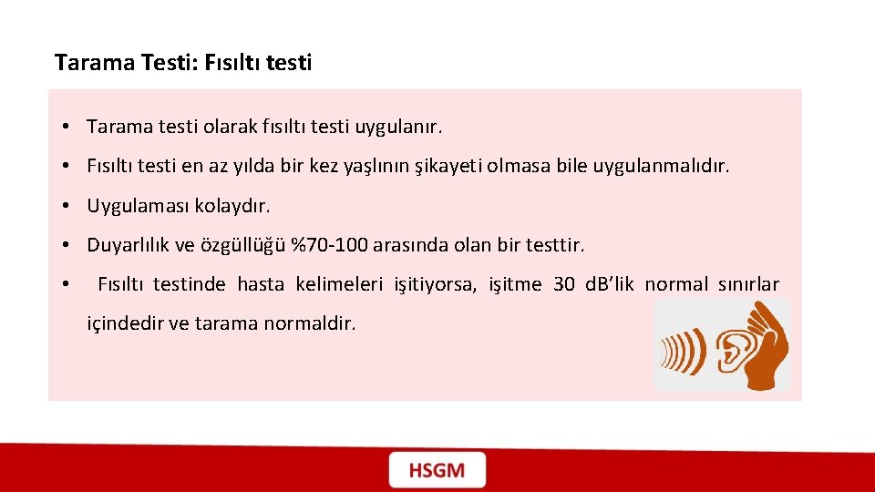 Tarama Testi: Fısıltı testi • Tarama testi olarak fısıltı testi uygulanır. • Fısıltı testi