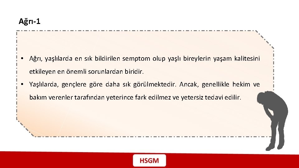 Ağrı-1 • Ağrı, yaşlılarda en sık bildirilen semptom olup yaşlı bireylerin yaşam kalitesini etkileyen