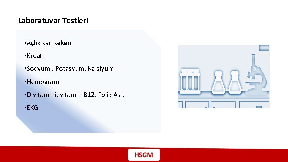 Laboratuvar Testleri • Açlık kan şekeri • Kreatin • Sodyum , Potasyum, Kalsiyum •