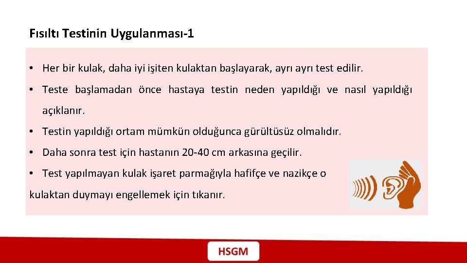 Fısıltı Testinin Uygulanması-1 • Her bir kulak, daha iyi işiten kulaktan başlayarak, ayrı test