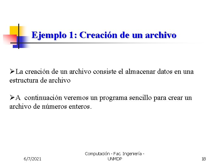 Ejemplo 1: Creación de un archivo ØLa creación de un archivo consiste el almacenar