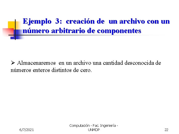 Ejemplo 3: creación de un archivo con un número arbitrario de componentes Ø Almacenaremos