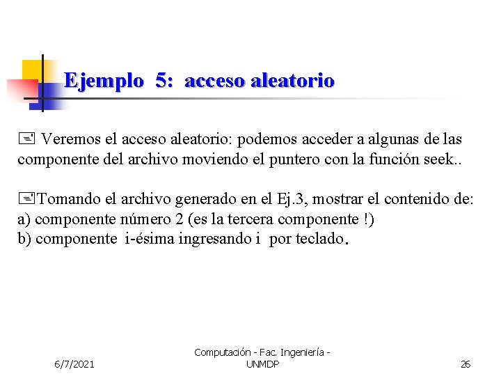 Ejemplo 5: acceso aleatorio + Veremos el acceso aleatorio: podemos acceder a algunas de