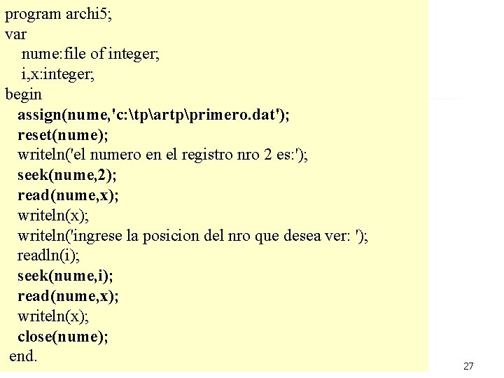program archi 5; var nume: file of integer; i, x: integer; begin assign(nume, 'c: