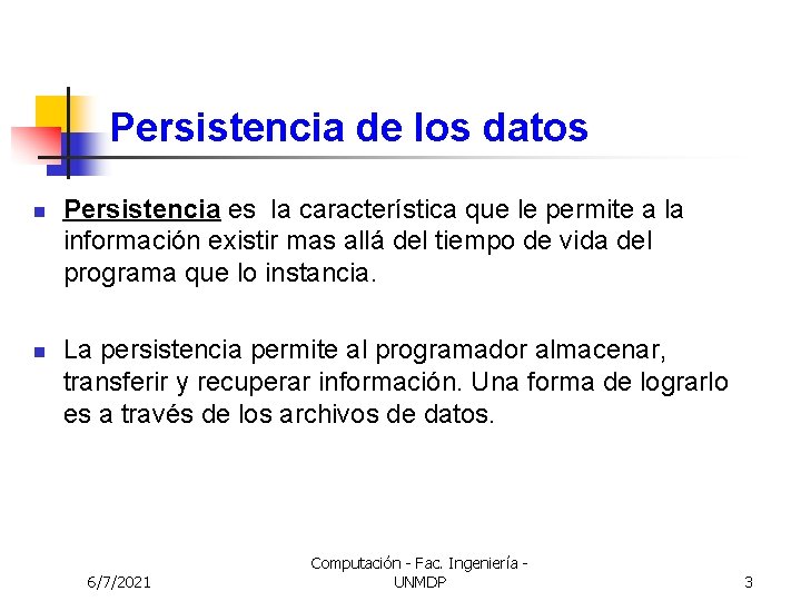 Persistencia de los datos n n Persistencia es la característica que le permite a