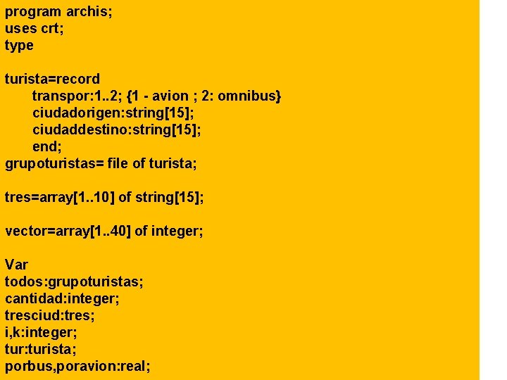 program archis; uses crt; type turista=record transpor: 1. . 2; {1 - avion ;