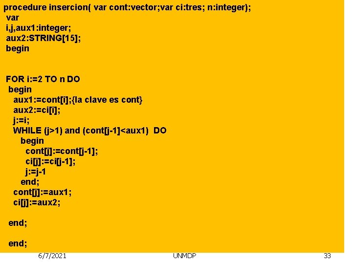 procedure insercion( var cont: vector; var ci: tres; n: integer); var i, j, aux