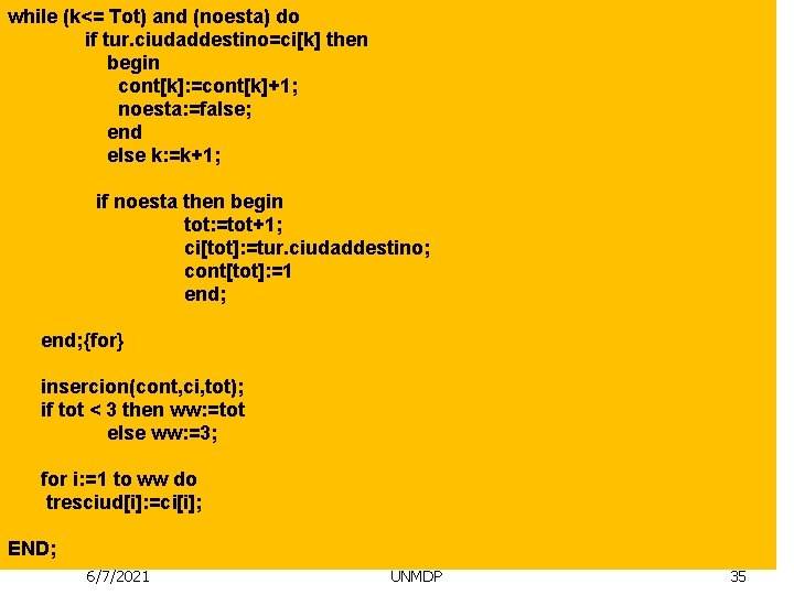 while (k<= Tot) and (noesta) do if tur. ciudaddestino=ci[k] then begin cont[k]: =cont[k]+1; noesta: