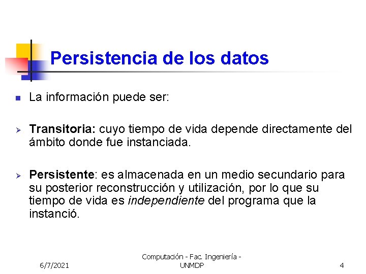 Persistencia de los datos n Ø Ø La información puede ser: Transitoria: cuyo tiempo