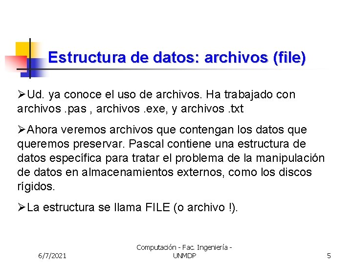 Estructura de datos: archivos (file) ØUd. ya conoce el uso de archivos. Ha trabajado