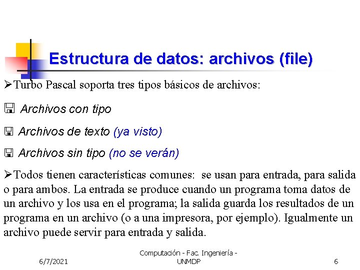 Estructura de datos: archivos (file) ØTurbo Pascal soporta tres tipos básicos de archivos: <