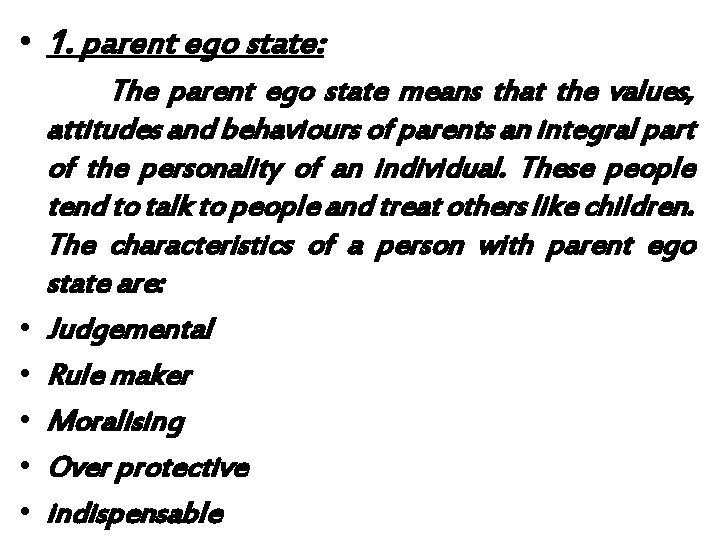 • 1. parent ego state: • • • The parent ego state means