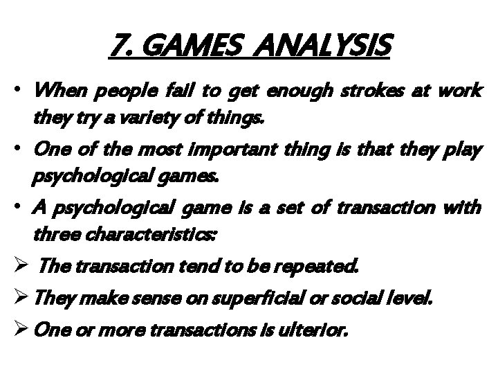 7. GAMES ANALYSIS • When people fail to get enough strokes at work they