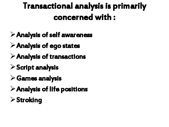 Transactional analysis is primarily concerned with : Ø Analysis of self awareness Ø Analysis