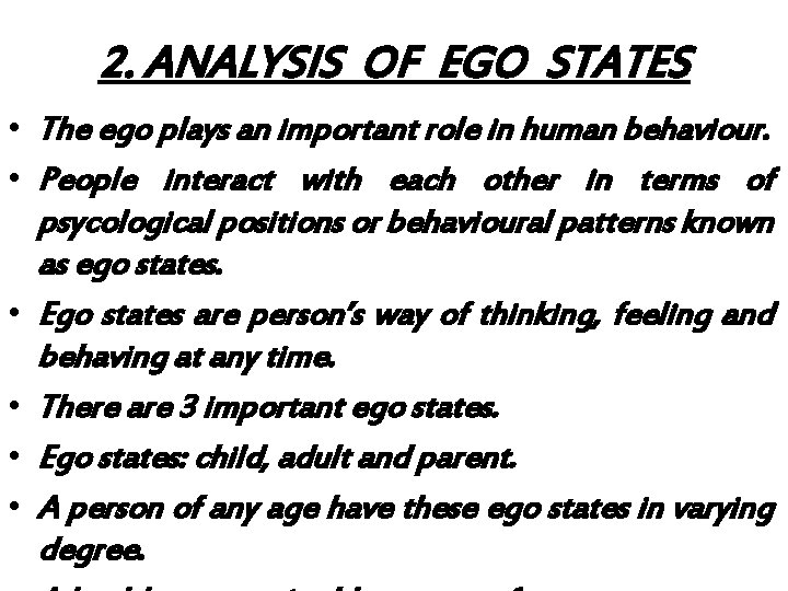 2. ANALYSIS OF EGO STATES • The ego plays an important role in human