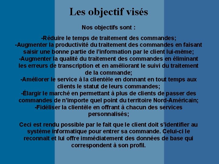 Les objectif visés Nos objectifs sont : -Réduire le temps de traitement des commandes;