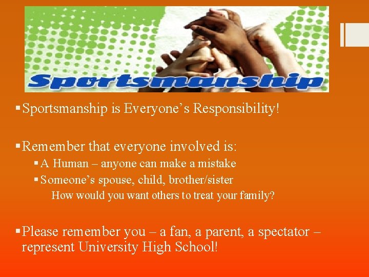 § Sportsmanship is Everyone’s Responsibility! § Remember that everyone involved is: § A Human