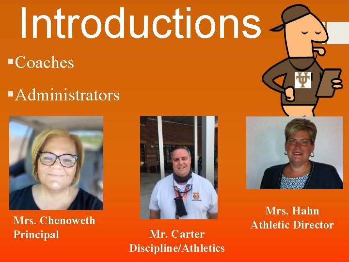 Introductions §Coaches §Administrators Mrs. Chenoweth Principal Mr. Carter Discipline/Athletics Mrs. Hahn Athletic Director 