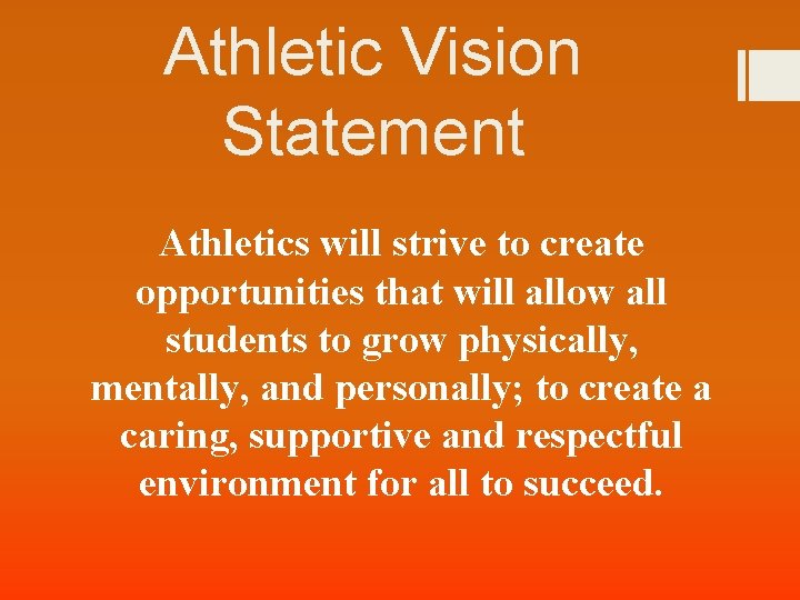 Athletic Vision Statement Athletics will strive to create opportunities that will allow all students