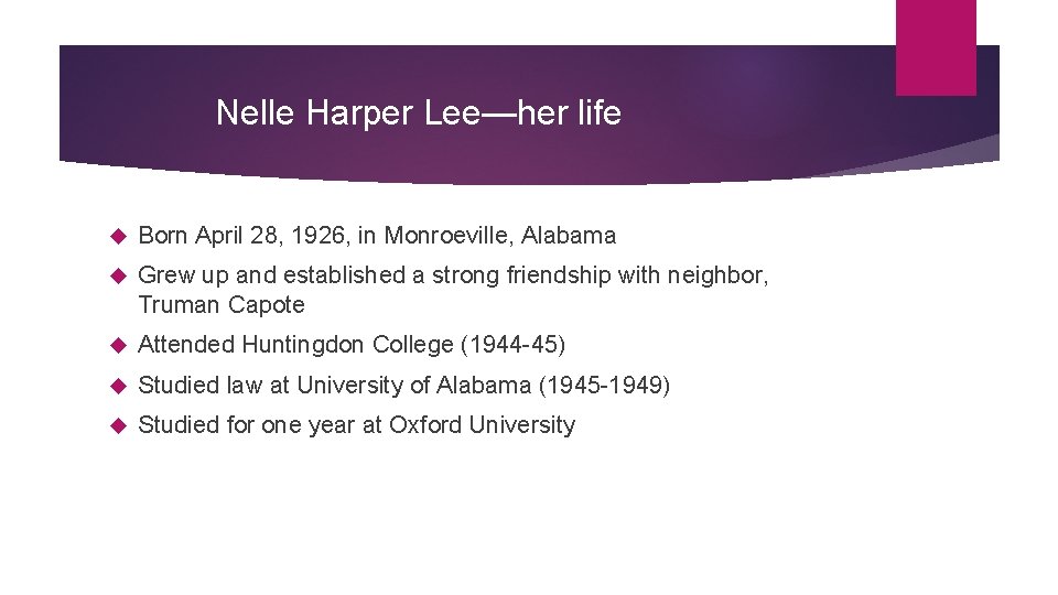 Nelle Harper Lee—her life Born April 28, 1926, in Monroeville, Alabama Grew up and