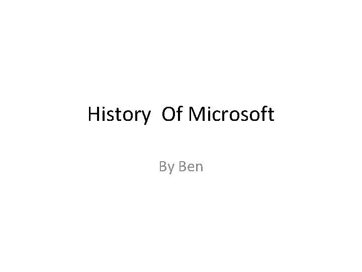 History Of Microsoft By Ben 