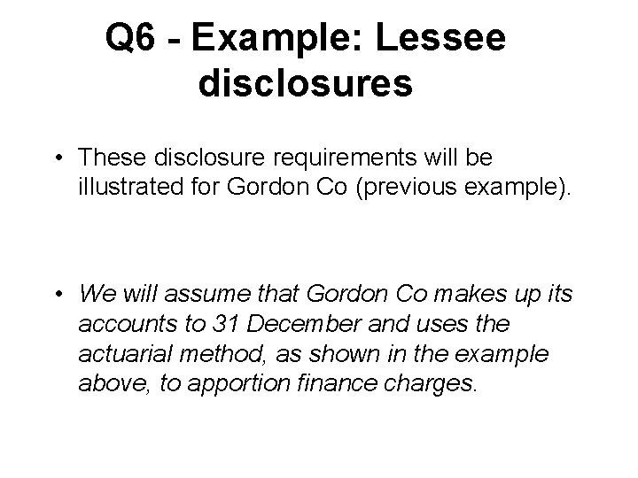 Q 6 - Example: Lessee disclosures • These disclosure requirements will be illustrated for