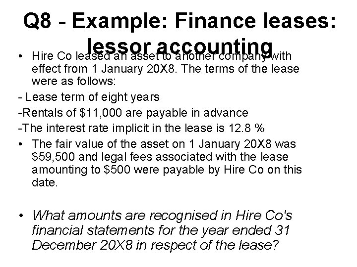 Q 8 - Example: Finance leases: lessor • Hire Co leased an assetaccounting to