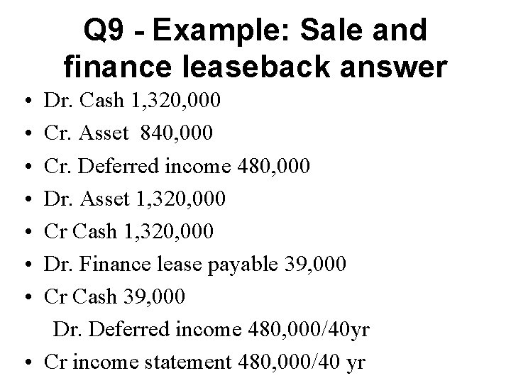 Q 9 - Example: Sale and finance leaseback answer • • Dr. Cash 1,