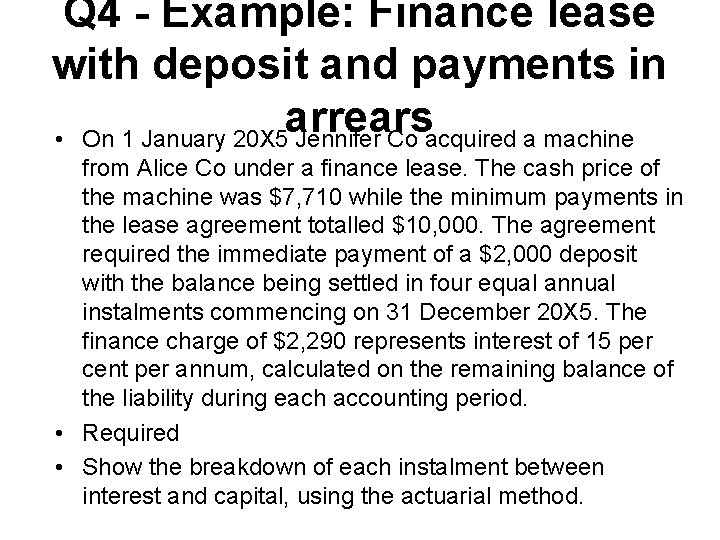 Q 4 - Example: Finance lease with deposit and payments in arrears • On