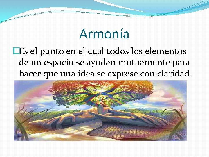 Armonía �Es el punto en el cual todos los elementos de un espacio se