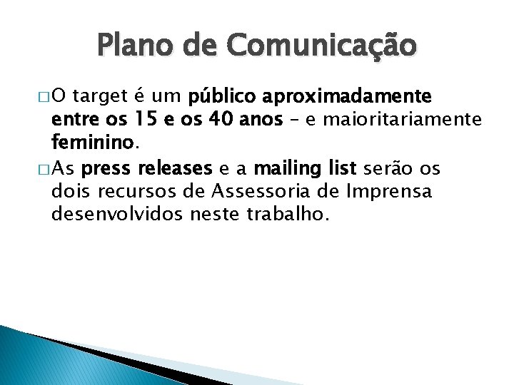 Plano de Comunicação �O target é um público aproximadamente entre os 15 e os
