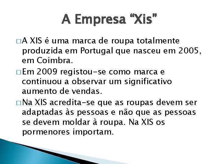 A Empresa “Xis” �A XIS é uma marca de roupa totalmente produzida em Portugal