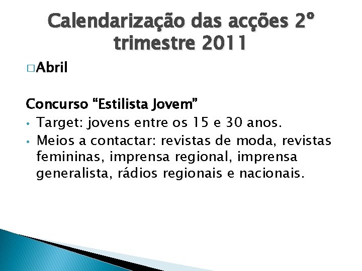 Calendarização das acções 2º trimestre 2011 � Abril Concurso “Estilista Jovem” • Target: jovens
