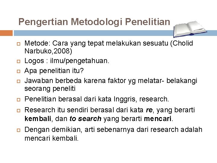 Pengertian Metodologi Penelitian Metode: Cara yang tepat melakukan sesuatu (Cholid Narbuko, 2008) Logos :