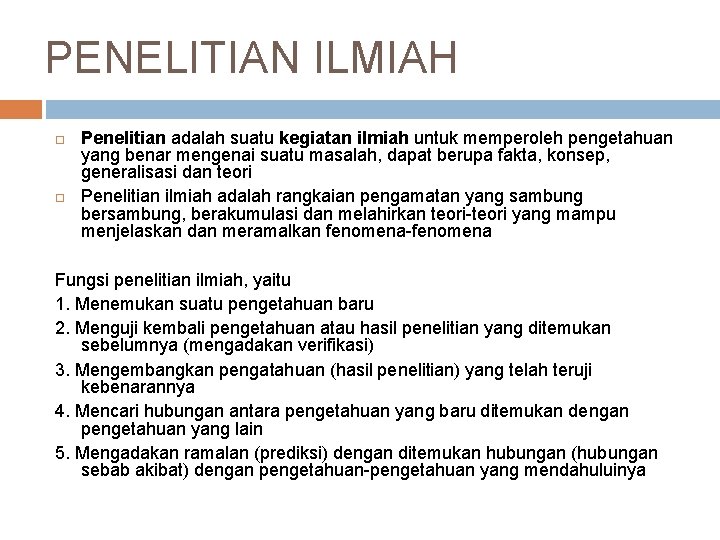 PENELITIAN ILMIAH Penelitian adalah suatu kegiatan ilmiah untuk memperoleh pengetahuan yang benar mengenai suatu