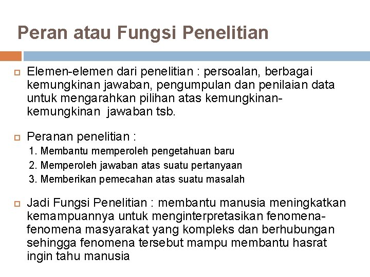 Peran atau Fungsi Penelitian Elemen-elemen dari penelitian : persoalan, berbagai kemungkinan jawaban, pengumpulan dan