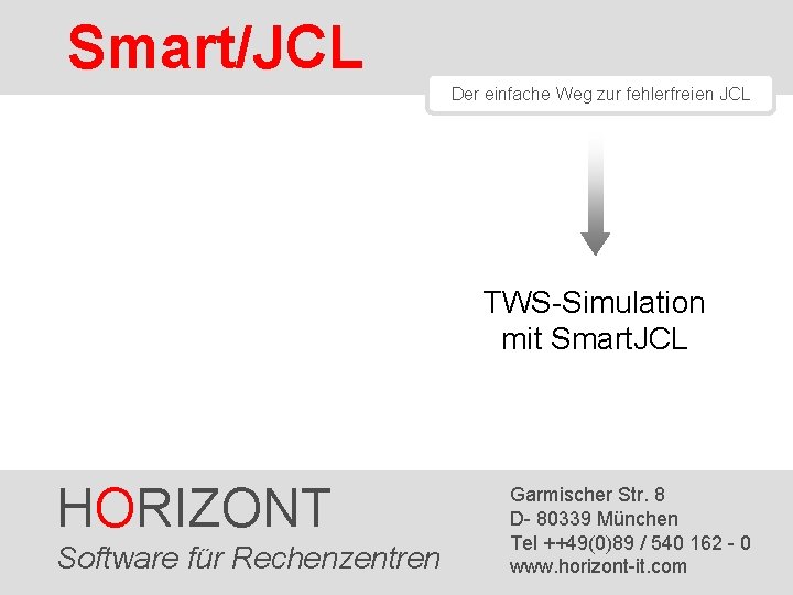 Smart/JCL Der einfache Weg zur fehlerfreien JCL TWS-Simulation mit Smart. JCL HORIZONT Software 1