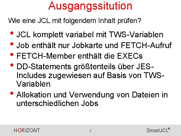 Ausgangssitution Wie eine JCL mit folgendem Inhalt prüfen? • JCL komplett variabel mit TWS-Variablen