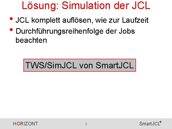 Lösung: Simulation der JCL • JCL komplett auflösen, wie zur Laufzeit • Durchführungsreihenfolge der