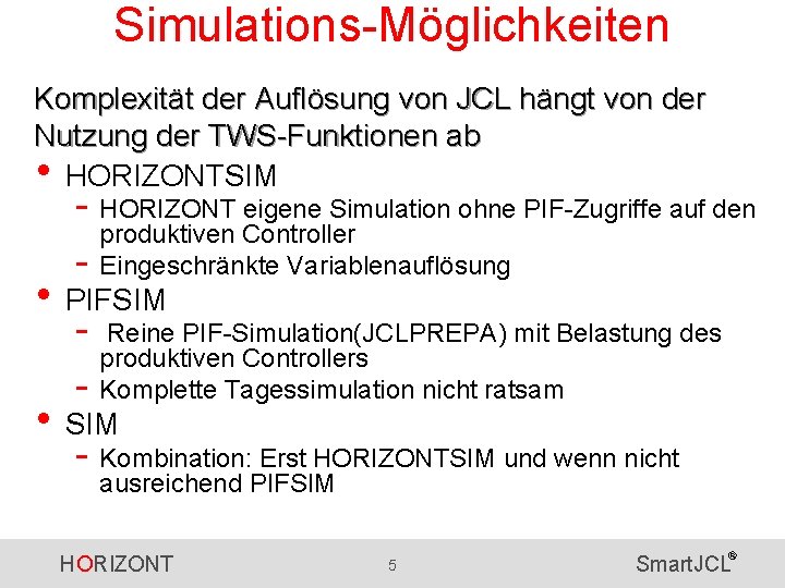 Simulations-Möglichkeiten Komplexität der Auflösung von JCL hängt von der Nutzung der TWS-Funktionen ab •