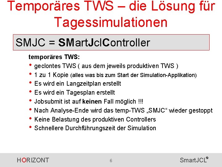 Temporäres TWS – die Lösung für Tagessimulationen SMJC = SMart. Jcl. Controller temporäres TWS: