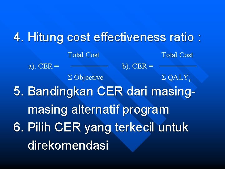 4. Hitung cost effectiveness ratio : Total Cost a). CER = Total Cost b).