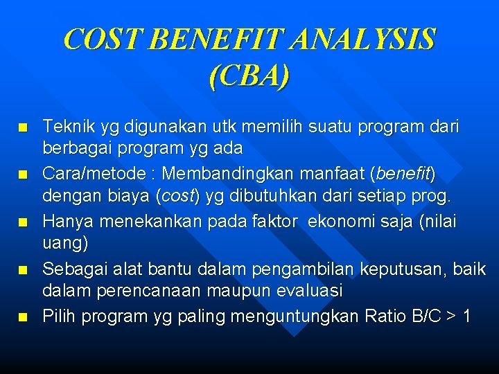 COST BENEFIT ANALYSIS (CBA) n n n Teknik yg digunakan utk memilih suatu program