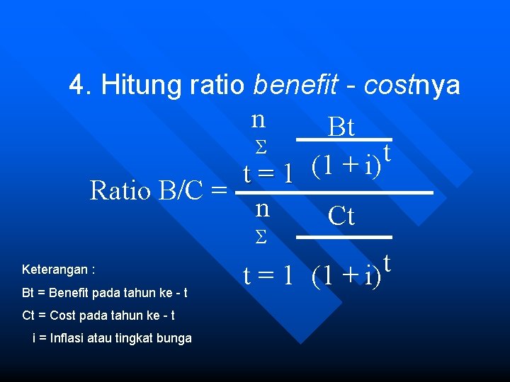 4. Hitung ratio benefit - costnya n Bt Σ t t = 1 (1